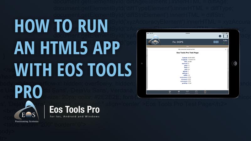 How to Run an HTML5 App in Eos Tools Pro to Access GNSS Metadata in Your Own App