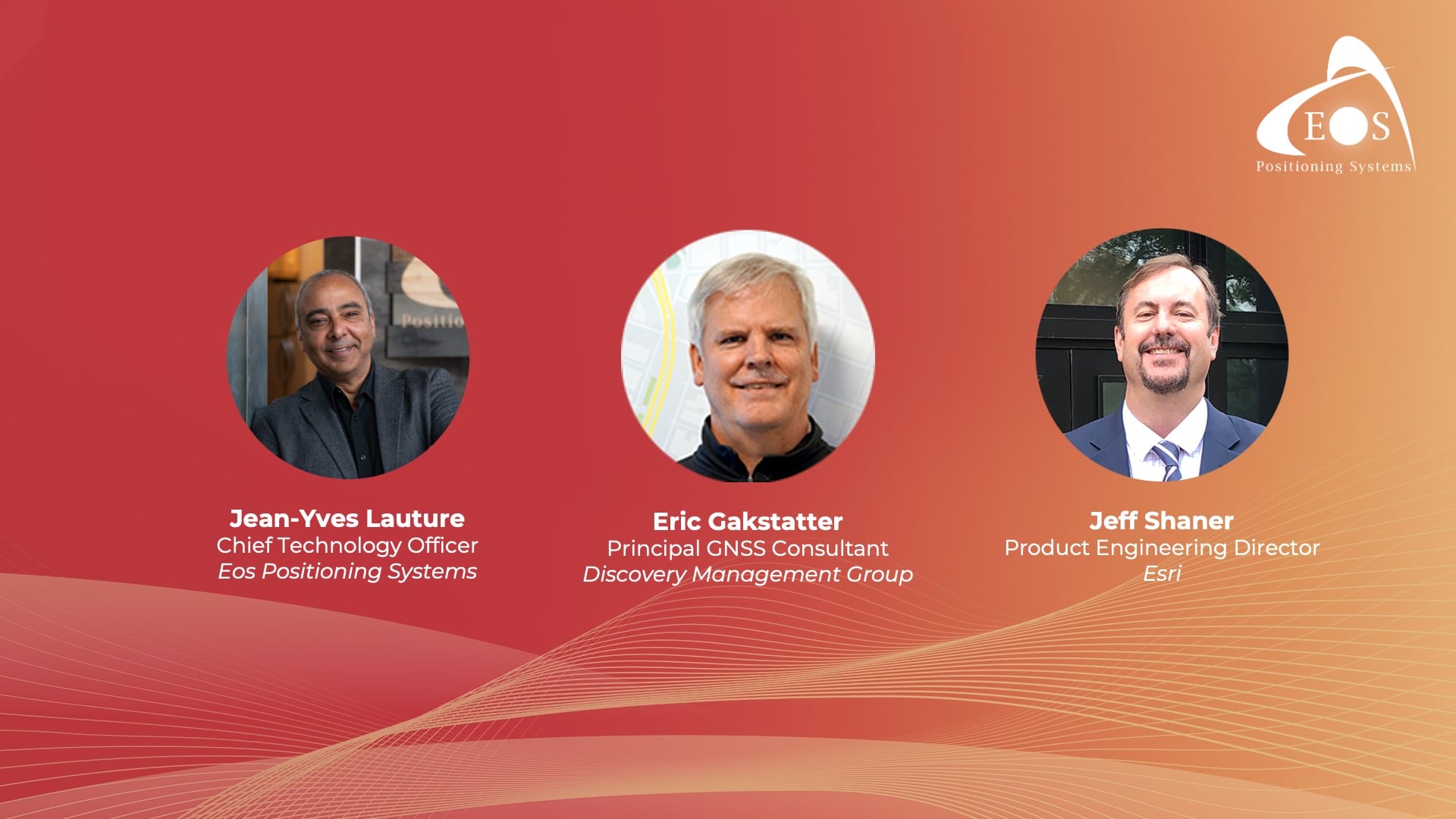 Speakers: Jean-Yves Lauture, Chief Technical Officer of Eos Positioning Systems; Eric Gakstatter, Principal GNSS Consultant at Discovery Management Group; and Jeff Shaner, Product Engineering Director at Esri