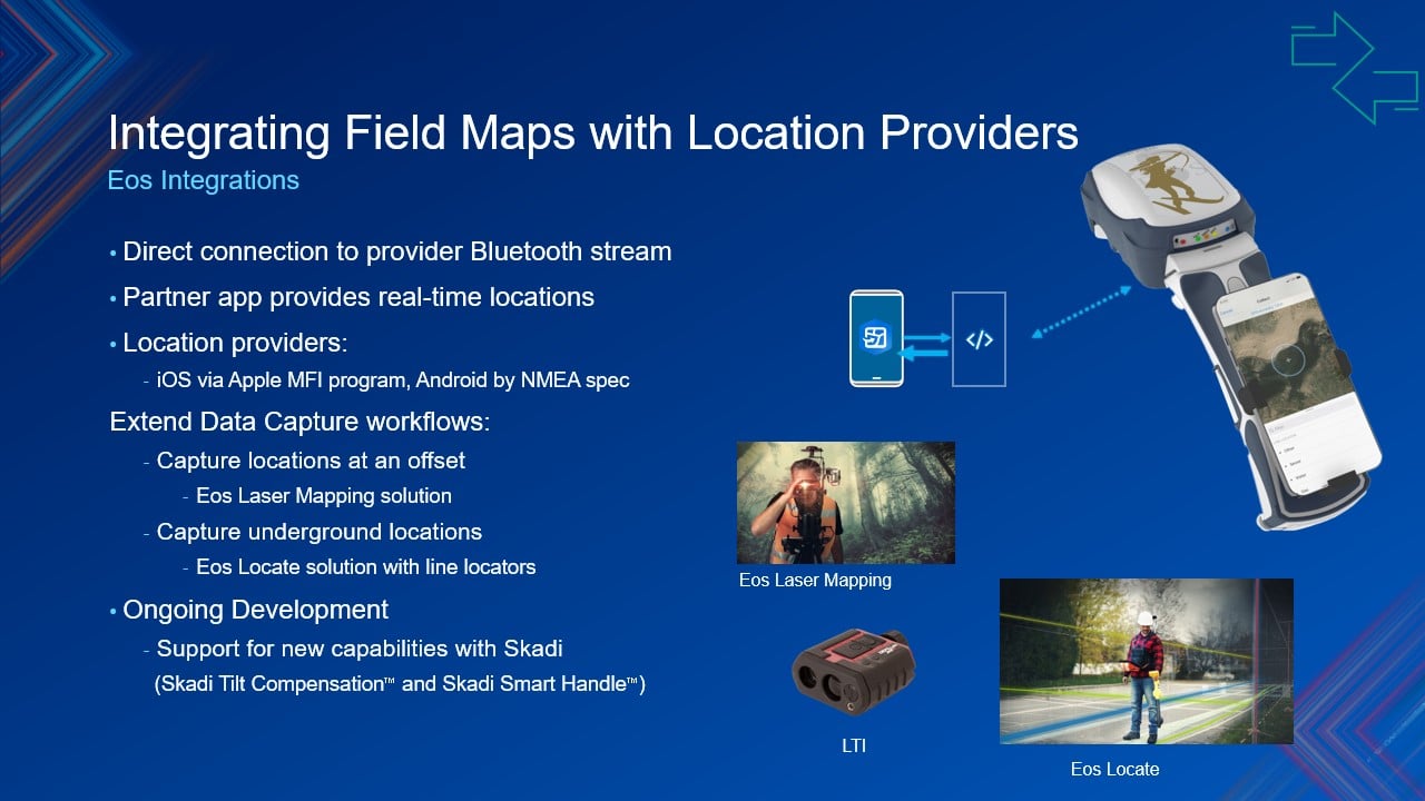 Integrating Field Maps with Location Providers like Eos Positioning Systems solutions ( Eos Laser Mapping for ArcGIS, Eos Locate for ArcGIS ) and high-accuracy GNSS receivers ( The Skadi Series, Eos Arrow Series)